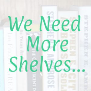 We Need More Shelves...